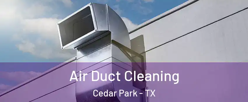 Air Duct Cleaning Cedar Park - TX