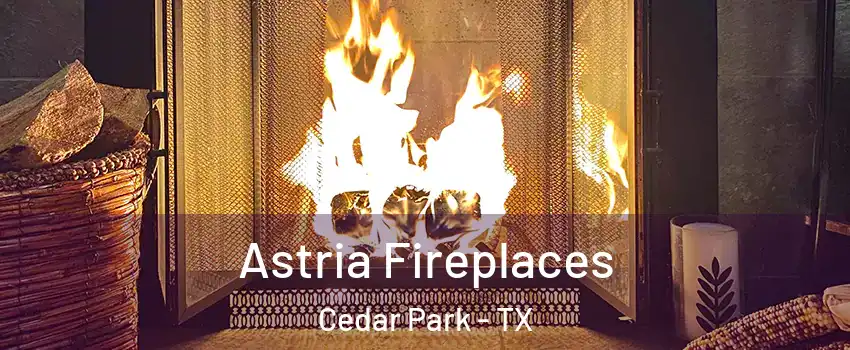  Astria Fireplaces Cedar Park - TX