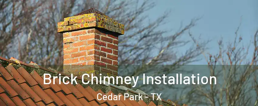  Brick Chimney Installation Cedar Park - TX