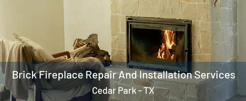  Brick Fireplace Repair And Installation Services Cedar Park - TX
