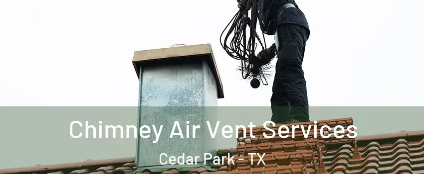  Chimney Air Vent Services Cedar Park - TX