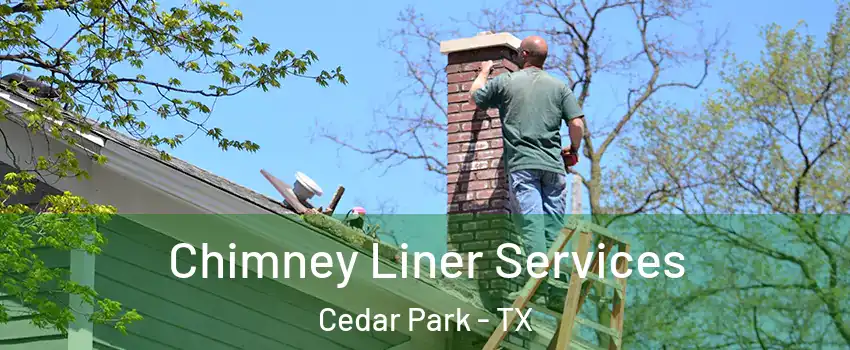  Chimney Liner Services Cedar Park - TX