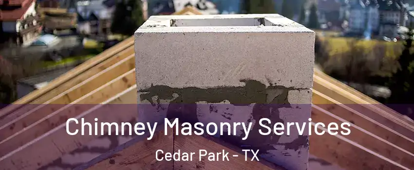  Chimney Masonry Services Cedar Park - TX