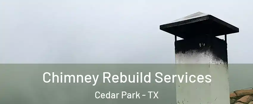  Chimney Rebuild Services Cedar Park - TX