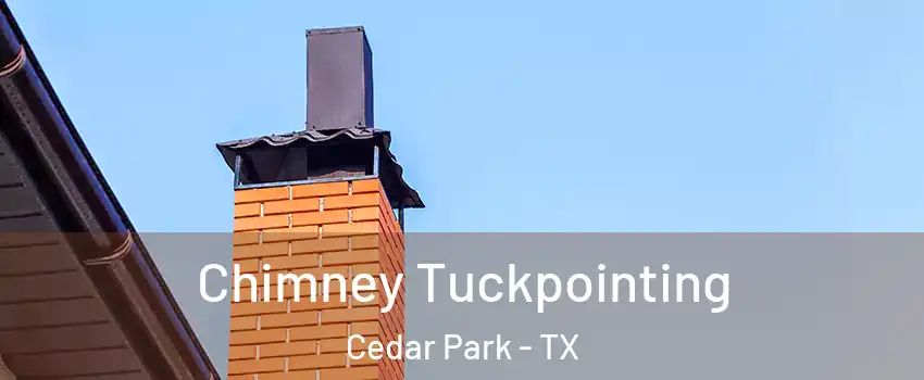 Chimney Tuckpointing Cedar Park - TX