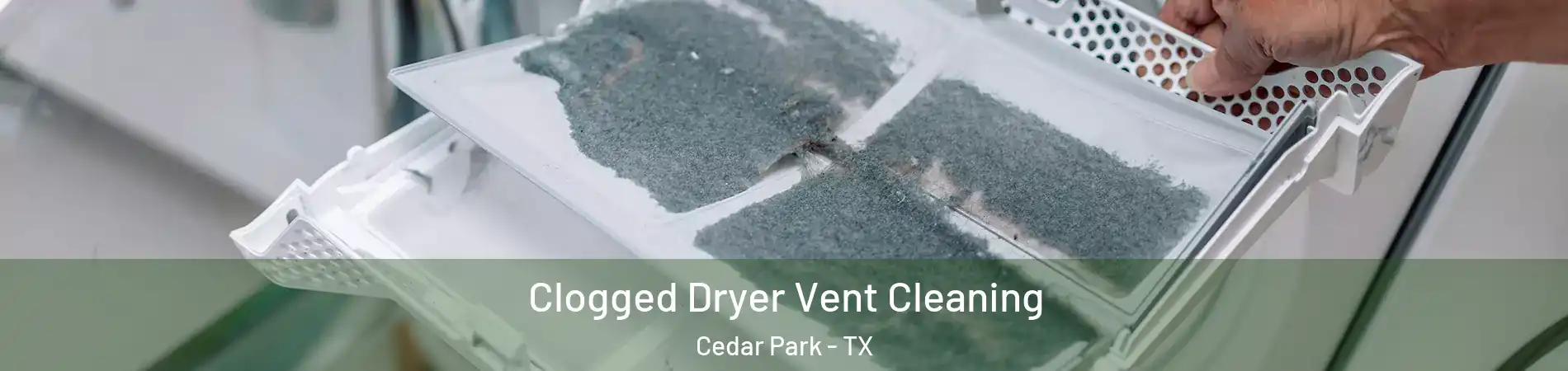  Clogged Dryer Vent Cleaning Cedar Park - TX