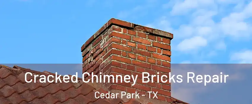  Cracked Chimney Bricks Repair Cedar Park - TX