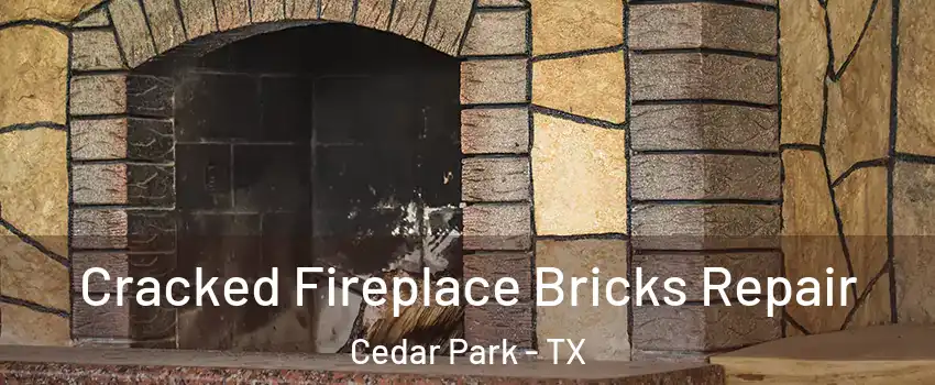  Cracked Fireplace Bricks Repair Cedar Park - TX