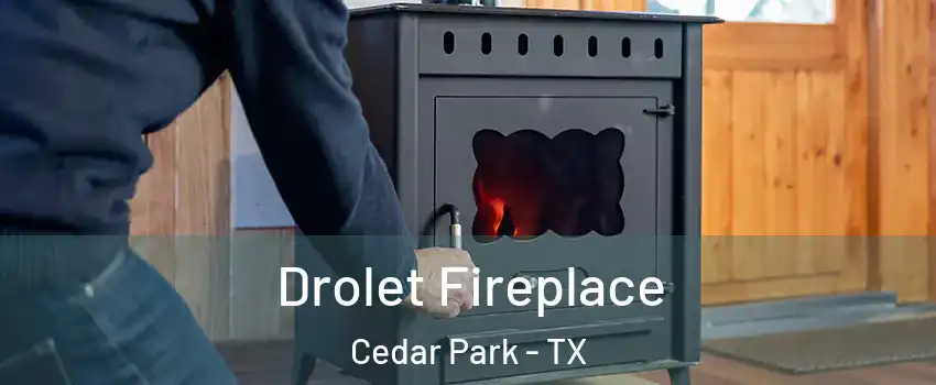Drolet Fireplace Cedar Park - TX