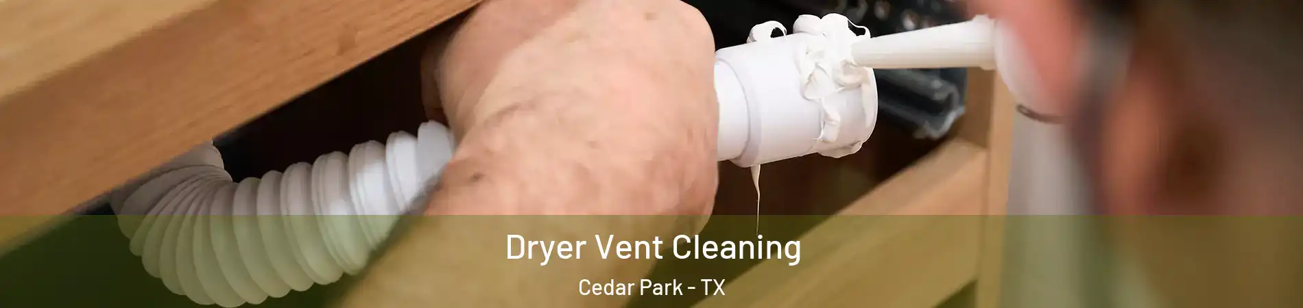  Dryer Vent Cleaning Cedar Park - TX