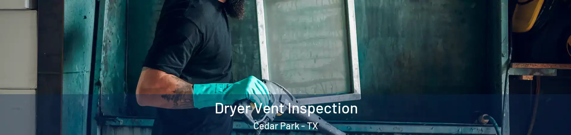  Dryer Vent Inspection Cedar Park - TX