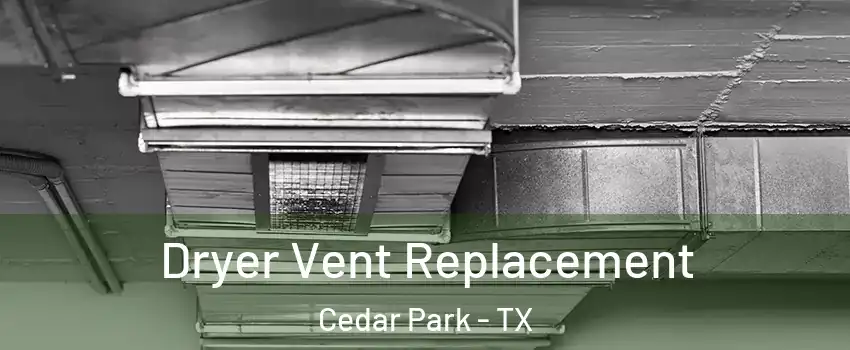  Dryer Vent Replacement Cedar Park - TX