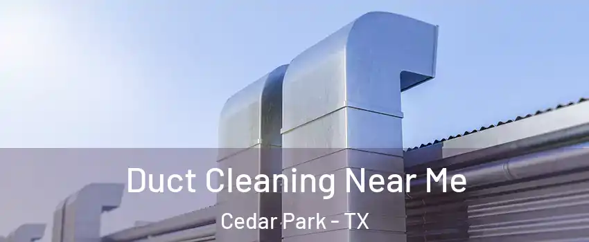  Duct Cleaning Near Me Cedar Park - TX