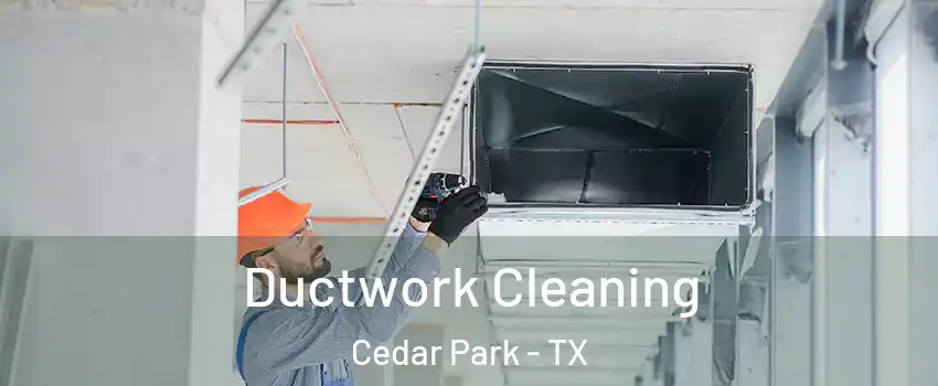  Ductwork Cleaning Cedar Park - TX