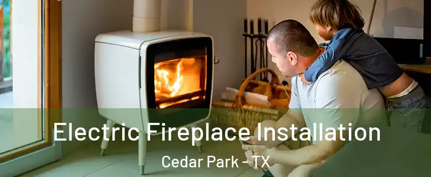  Electric Fireplace Installation Cedar Park - TX