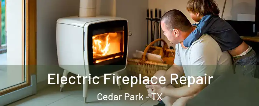  Electric Fireplace Repair Cedar Park - TX