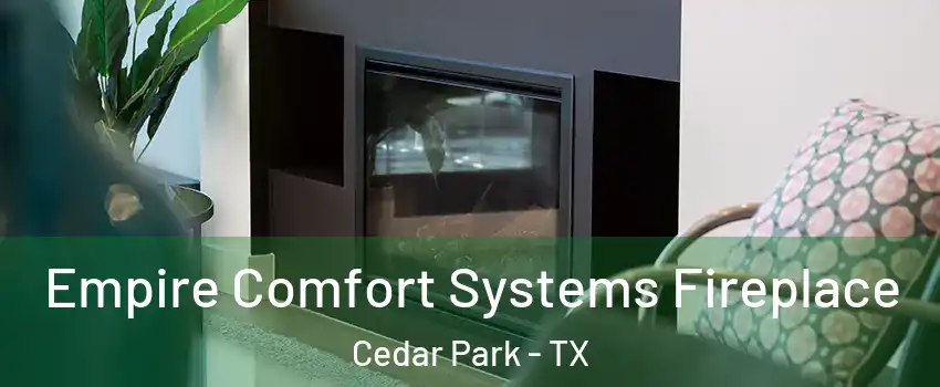  Empire Comfort Systems Fireplace Cedar Park - TX