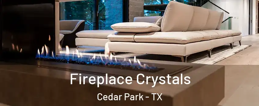  Fireplace Crystals Cedar Park - TX