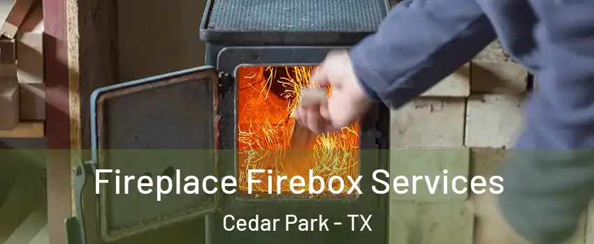  Fireplace Firebox Services Cedar Park - TX