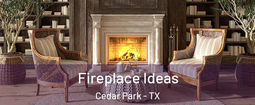  Fireplace Ideas Cedar Park - TX