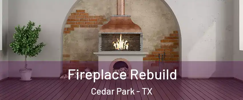  Fireplace Rebuild Cedar Park - TX