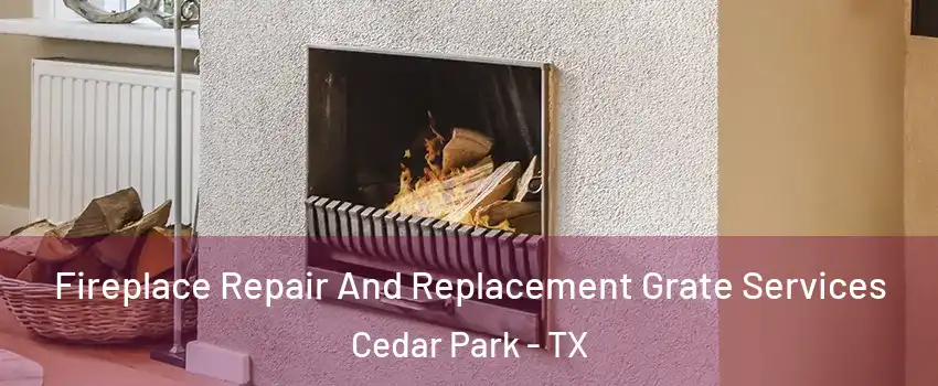  Fireplace Repair And Replacement Grate Services Cedar Park - TX