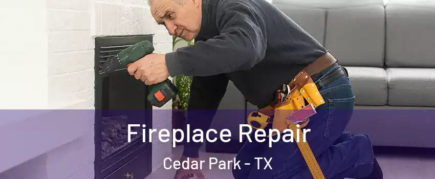  Fireplace Repair Cedar Park - TX