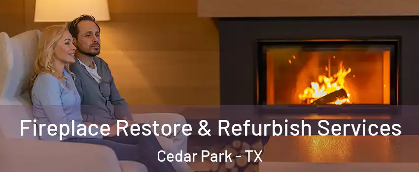  Fireplace Restore & Refurbish Services Cedar Park - TX