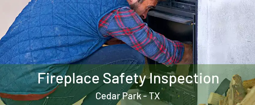  Fireplace Safety Inspection Cedar Park - TX