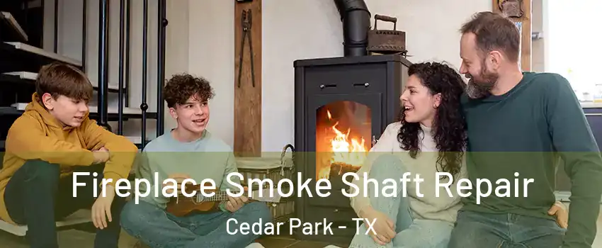  Fireplace Smoke Shaft Repair Cedar Park - TX