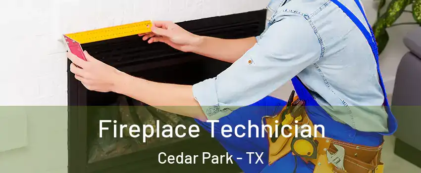Fireplace Technician Cedar Park - TX