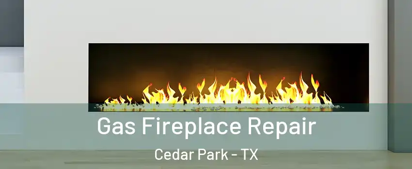  Gas Fireplace Repair Cedar Park - TX