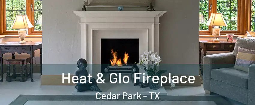  Heat & Glo Fireplace Cedar Park - TX