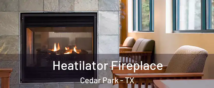  Heatilator Fireplace Cedar Park - TX