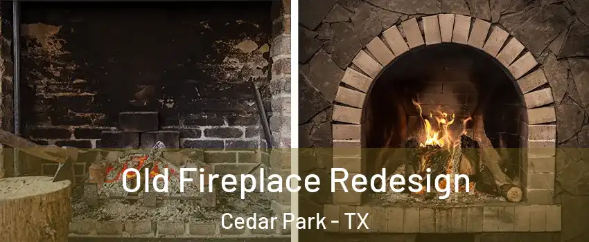  Old Fireplace Redesign Cedar Park - TX