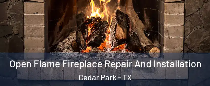  Open Flame Fireplace Repair And Installation Cedar Park - TX