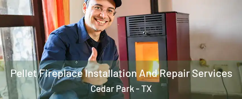  Pellet Fireplace Installation And Repair Services Cedar Park - TX