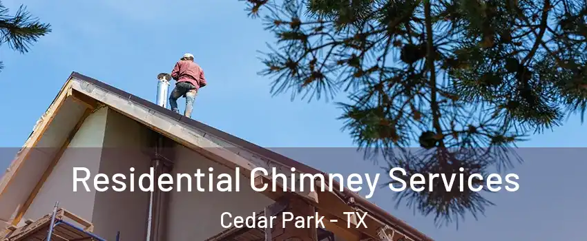  Residential Chimney Services Cedar Park - TX