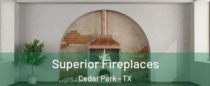  Superior Fireplaces Cedar Park - TX