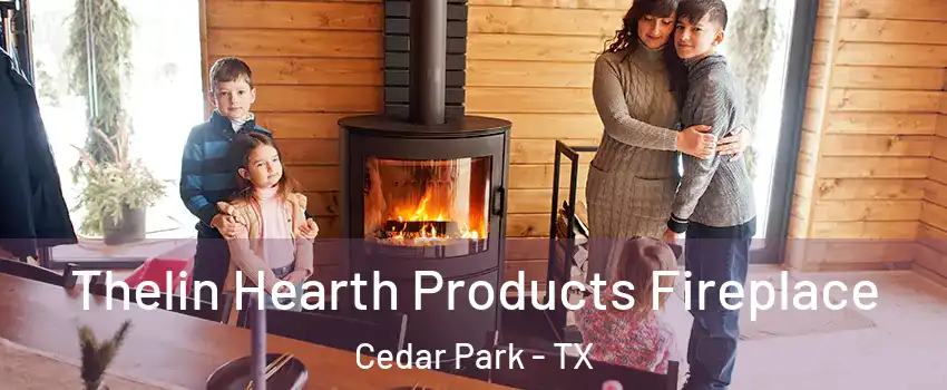  Thelin Hearth Products Fireplace Cedar Park - TX
