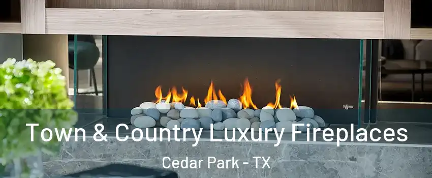  Town & Country Luxury Fireplaces Cedar Park - TX
