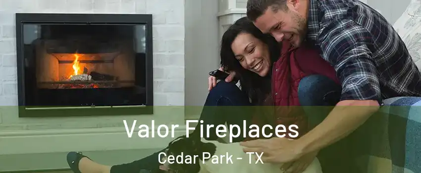  Valor Fireplaces Cedar Park - TX