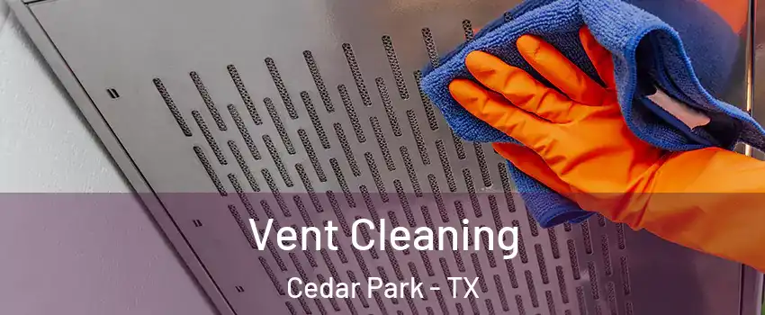  Vent Cleaning Cedar Park - TX
