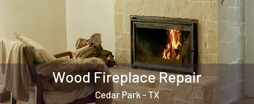  Wood Fireplace Repair Cedar Park - TX