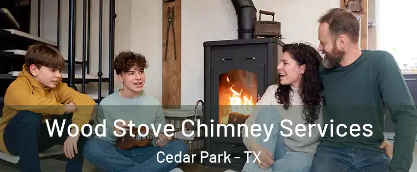 Wood Stove Chimney Services Cedar Park - TX