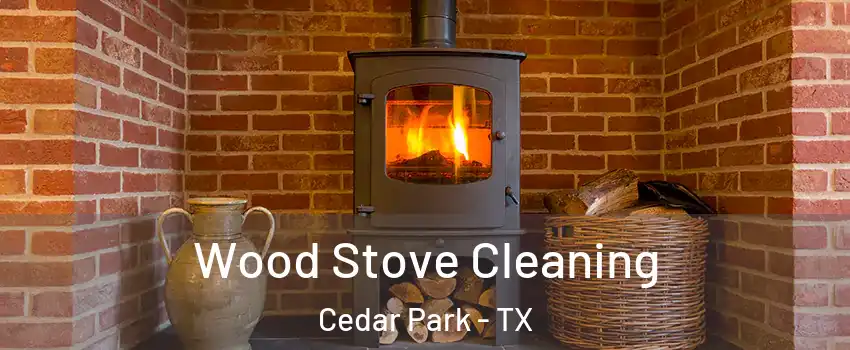  Wood Stove Cleaning Cedar Park - TX