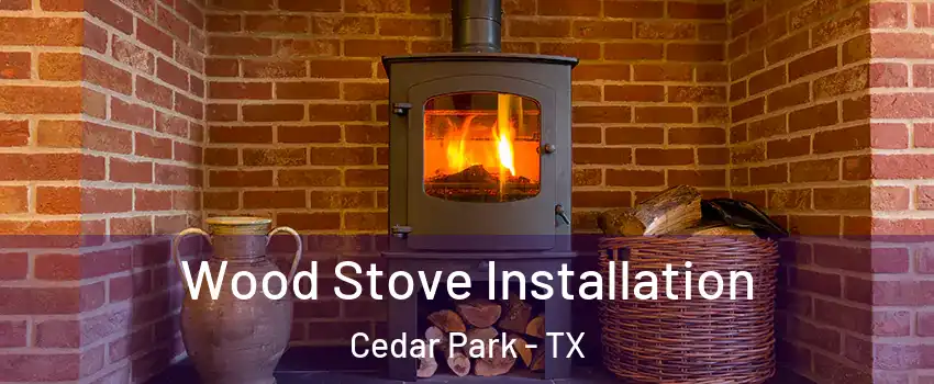  Wood Stove Installation Cedar Park - TX