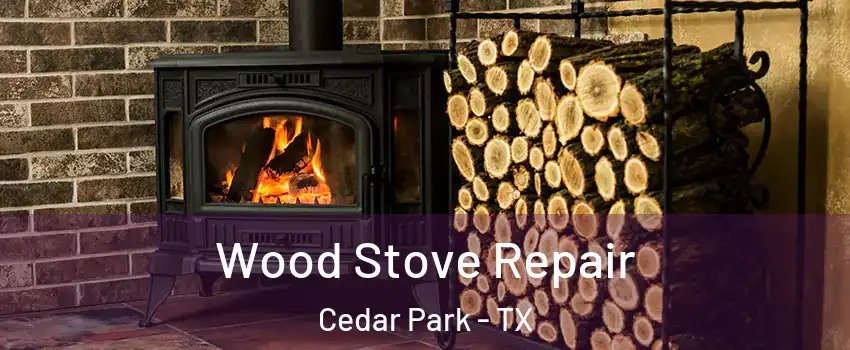  Wood Stove Repair Cedar Park - TX